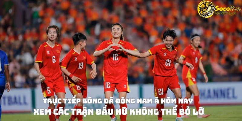 Trực tiếp bóng đá Đông Nam Á hôm nay