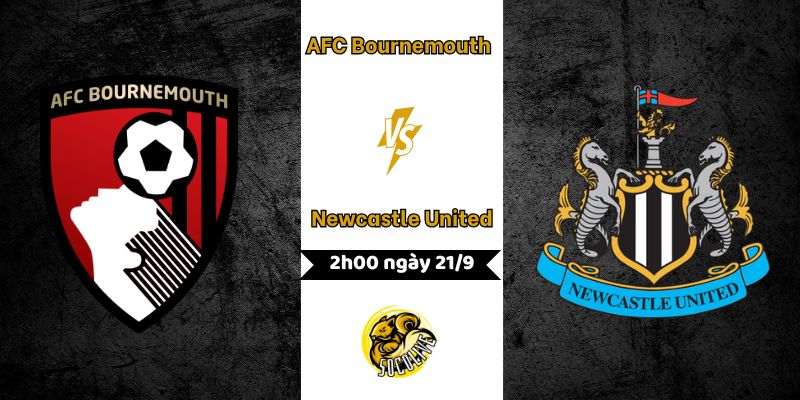 Nhận định Bournemouth vs Newcastle, 2h00 ngày 21/09