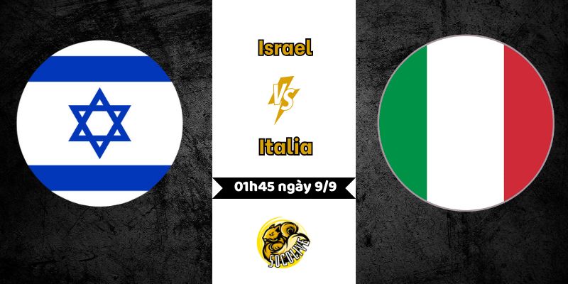 Nhận định bóng đá Israel vs Italia, 01h45 ngày 9/9